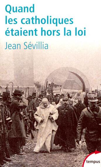 Couverture du livre « Quand les catholiques etaient hors la loi » de Jean Sevillia aux éditions Tempus Perrin