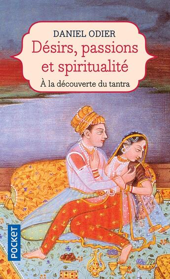 Couverture du livre « Désirs, passions & spiritualité » de Daniel Odier aux éditions Pocket