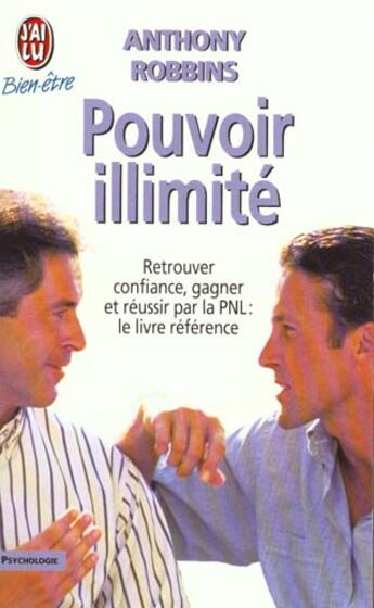 Couverture du livre « Pouvoir illimite - - retrouver confiance, gagner et reussir par la pnl : le livre reference » de Anthony Robbins aux éditions J'ai Lu