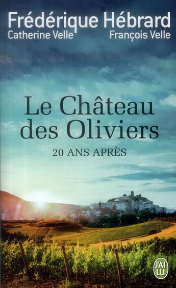 Couverture du livre « Le château des oliviers ; 20 ans apres » de Francois Velle et Catherine Velle et Frederique Hebrard aux éditions J'ai Lu