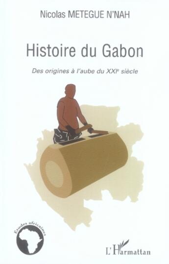 Couverture du livre « Histoire du gabon ; des origines à l'aube du XXI siècle » de Nicolas Metegue N'Nah aux éditions L'harmattan