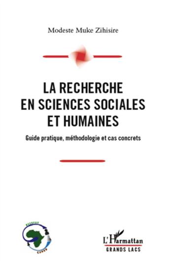 Couverture du livre « La recherche en sciences sociales et humaines ; guide pratique, méthodologie et cas concrets » de Modeste Muke Zihisire aux éditions L'harmattan