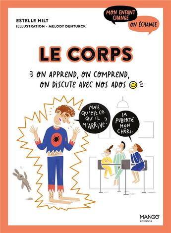 Couverture du livre « Le corps : on apprend, on comprend, on discute avec nos ados » de Melody Denturck et Estelle Hilt aux éditions Mango