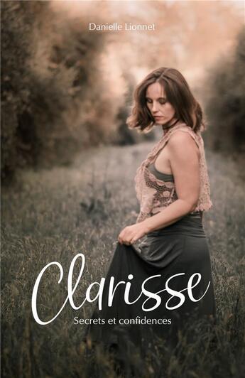 Couverture du livre « Clarisse, Secrets et confidences » de Danielle Lionnet aux éditions Books On Demand