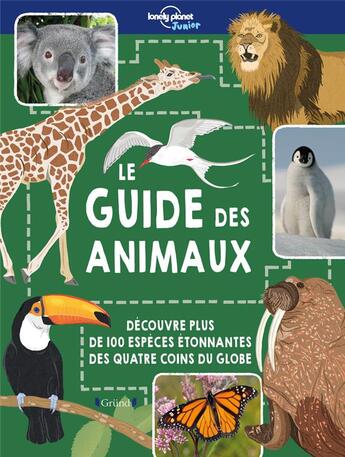 Couverture du livre « Lonely Planet Junior : le guide des animaux » de Ruth Martin et Dawn Cooper et Sally Bond aux éditions Grund