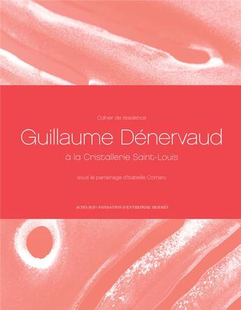 Couverture du livre « Cahiers de résidence 9 ; Guillaume Dénervaud parrainé par Isabelle Cornaro à la Cristallerie Saint-Louis » de Gael Charbau aux éditions Actes Sud