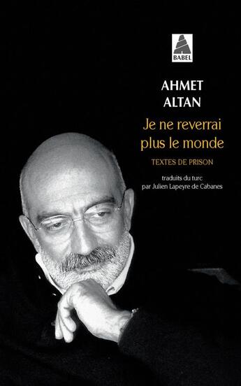 Couverture du livre « Je ne reverrai plus le monde : textes de prisonniers » de Ahmet Altan aux éditions Actes Sud