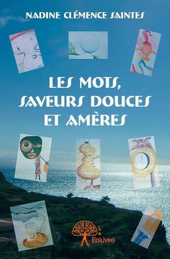 Couverture du livre « Les mots, saveurs douces et amères » de Nadine Clemence Saintes aux éditions Edilivre