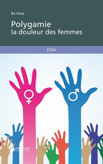 Couverture du livre « Polygamie la douleur des femmes » de Ba Awa aux éditions Publibook