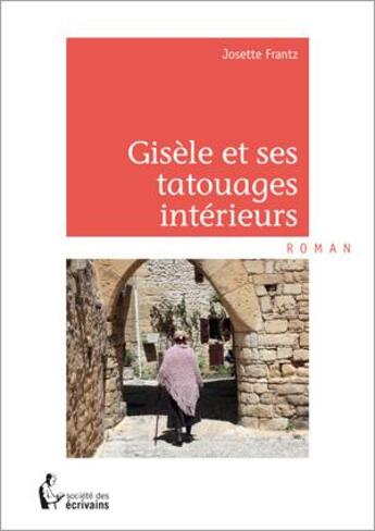 Couverture du livre « Gisèle et ses tatouages intérieurs » de Josette Frantz aux éditions Societe Des Ecrivains