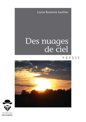 Couverture du livre « Des nuages de ciel » de Louise Rosemma Gauthier aux éditions Societe Des Ecrivains