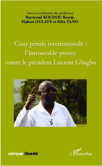 Couverture du livre « AFRIQUE LIBERTE : cour pénale internationale : l'introuvable preuve contre le président Laurent Gbagbo » de  aux éditions L'harmattan