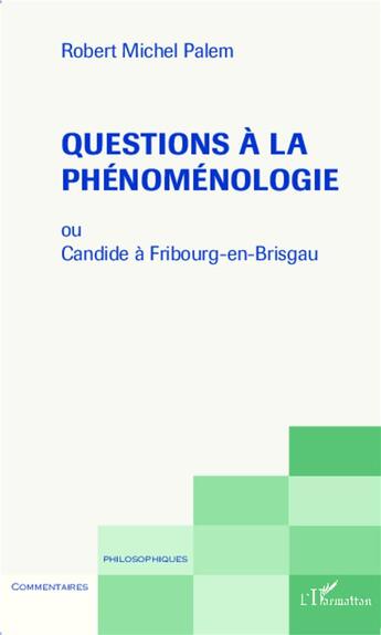 Couverture du livre « Questions à la phénoménologie ou Candide à Fribourg-en-Brisgau » de Robert-Michel Palem aux éditions L'harmattan