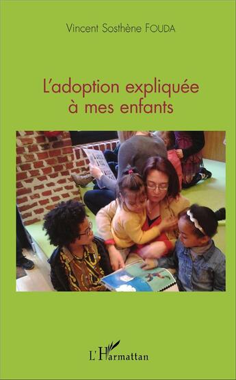 Couverture du livre « L'adoption expliquée à mes enfants » de Vincent Fouda aux éditions L'harmattan