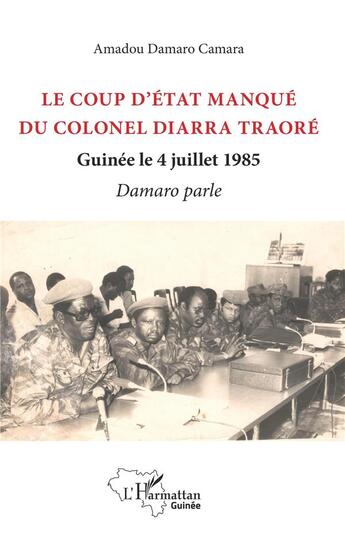 Couverture du livre « Le coup d'état manqué du colonel Diarra Traoré ; Guinée le 4 juillet 1985 ; Damaro parle » de Amadou Damaro Camara aux éditions L'harmattan