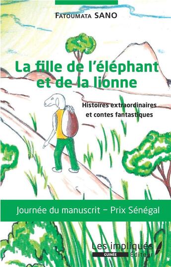 Couverture du livre « La fille de l'éléphant et de la lionne ; histoires axtraordinaires et contes fantastiques » de Fatoumata Sano aux éditions Les Impliques