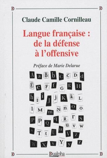 Couverture du livre « Langue francaise : de la défense à l'offensive » de Claude Camille Cornilleau aux éditions Dualpha