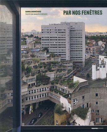 Couverture du livre « Par nos fenêtres : vues d'Ivry-sur-Seine » de Ianna Andreadis et Daniele Meaux aux éditions Creaphis