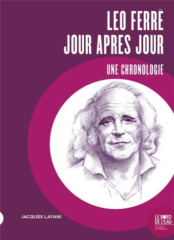 Couverture du livre « Léo Ferré, jours après jour : une chronologie » de Jacques Layani aux éditions Bord De L'eau