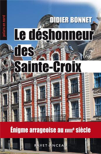 Couverture du livre « Le déshonneur des Sainte Croix ; énigme arrageoise au XVIIIe siècle » de Didier Bonnet aux éditions Aubane