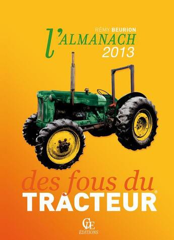 Couverture du livre « Almanach des fous du tracteurs ; 2013 » de Remy Beurion aux éditions Communication Presse Edition