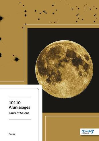 Couverture du livre « 10110 alunissages » de Laurent Selene aux éditions Nombre 7