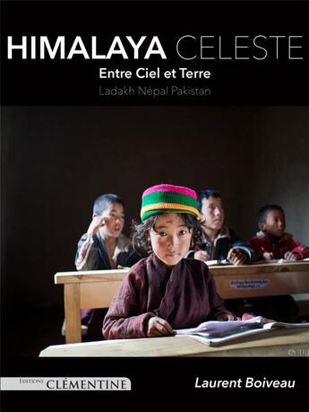 Couverture du livre « Himalaya céleste ; entre ciel et terre ; Ladakh, Népal, Pakistan » de Laurent Boiveau aux éditions Clementine