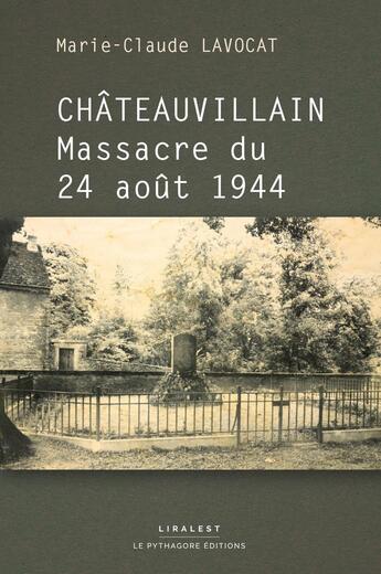 Couverture du livre « Châteauvillain massacre du 24 août 1944 » de Marie-Claude Lavocat aux éditions Le Pythagore