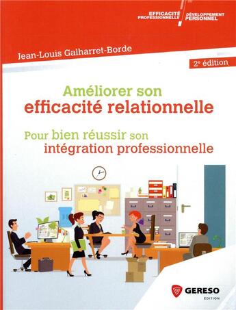 Couverture du livre « Améliorer son efficacité relationnelle ; pour réussir son intégration professionnelle (2e édition) » de Jean-Louis Galharret-Borde aux éditions Gereso