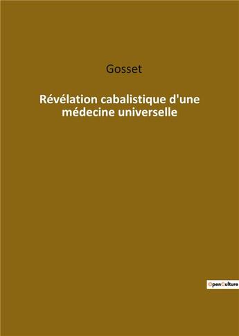 Couverture du livre « Révélation cabalistique d'une médecine universelle » de Gosset aux éditions Culturea