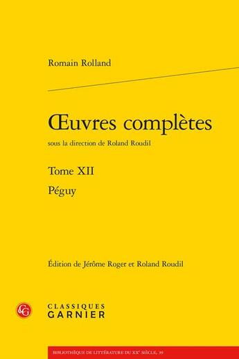 Couverture du livre « Oeuvres complètes t.12 : Péguy » de Romain Rolland aux éditions Classiques Garnier