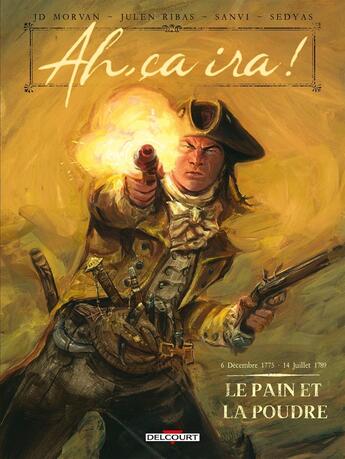 Couverture du livre « Ah, ça ira ! Tome 1 : le pain et la poudre » de Jean-David Morvan et Julien Ribas aux éditions Delcourt