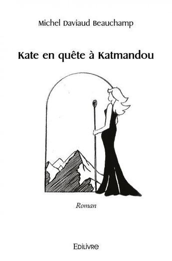 Couverture du livre « Kate en quete a katmandou - roman » de Daviaud Beauchamp M. aux éditions Edilivre