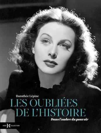 Couverture du livre « Les oubliées de l'histoire : dans l'ombre du pouvoir » de Dorothee Lepine aux éditions Hors Collection