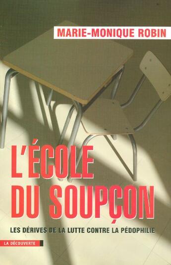 Couverture du livre « L'école du soupçon les dérives de la lutte contre la pédophilie » de Marie-Monique Robin aux éditions La Decouverte