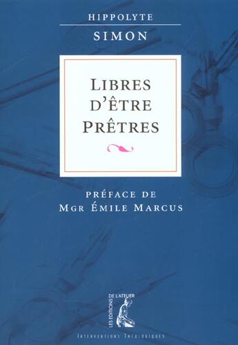 Couverture du livre « Libres d'etre pretres » de Simon Hyppolite aux éditions Editions De L'atelier