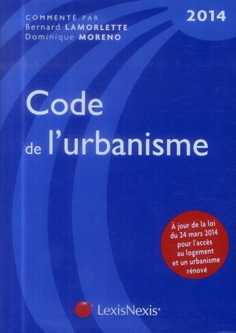 Couverture du livre « Code de l'urbanisme (édition 2014) » de Dominique Moreno aux éditions Lexisnexis