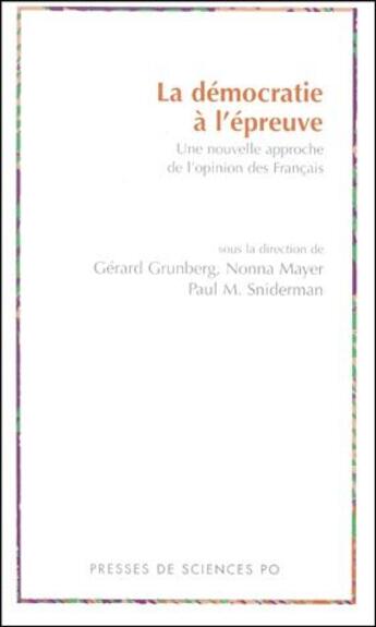 Couverture du livre « La démocratie à l'épreuve ; une nouvelle approche de l'opinion des français » de Nonna Mayer et Gerard Grunberg et Paul Sniderman aux éditions Presses De Sciences Po