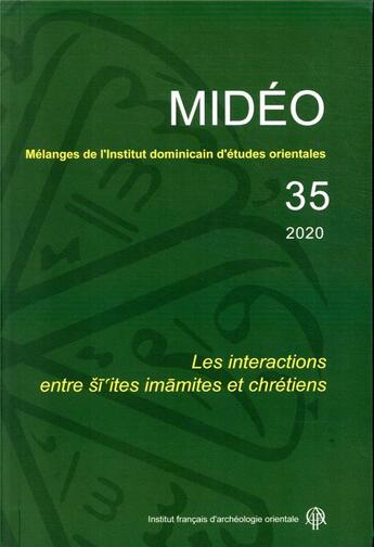 Couverture du livre « MIDEO Tome 35 : 2020 ; les interactions entre siites imamites et chrétiens » de Emmanuel Pisani et Collectif et Dennis Halft aux éditions Ifao