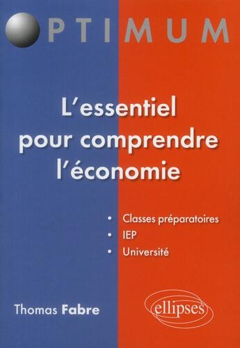 Couverture du livre « L'essentiel pour comprendre l'economie » de Fabre Thomas aux éditions Ellipses