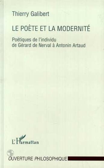 Couverture du livre « Le poète et la modernité ; poétiques de l'individu de gérard de nerval à antonin artaud » de Thierry Galibert aux éditions L'harmattan