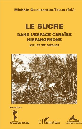 Couverture du livre « Le sucre dans l'espace caraïbe hispanophone XIX et XX siècles » de Michele Guicharnaud-Tollis aux éditions L'harmattan