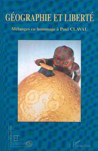 Couverture du livre « Revue géographie et cultures : géographie et liberté ; mélanges en hommage à Paul Claval » de  aux éditions L'harmattan