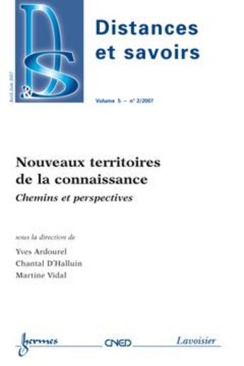 Couverture du livre « Nouveaux Territoires De La Connaissance: Chemins Et Perspectives (Distances Et Savoirs Vol. 5 N. 2/2 » de Ardourel Yves aux éditions Hermes Science Publications