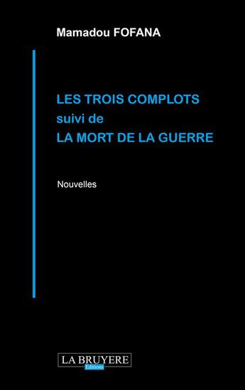 Couverture du livre « Les trois complots ; la mort de la guerre » de Mamadou Fofana aux éditions La Bruyere