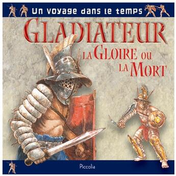 Couverture du livre « Gladiateur ; la gloire ou la mort » de Piccolia aux éditions Piccolia