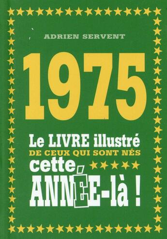 Couverture du livre « 1975 ; le livre illustré de ceux qui sont nés cette année-là ! » de Adrien Servent aux éditions First