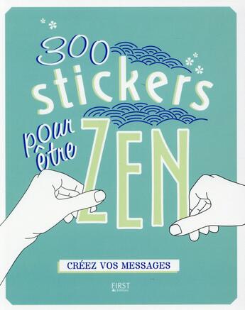 Couverture du livre « 300 stickers pour être zen ; créez vos messages » de Charlotte Legris aux éditions First