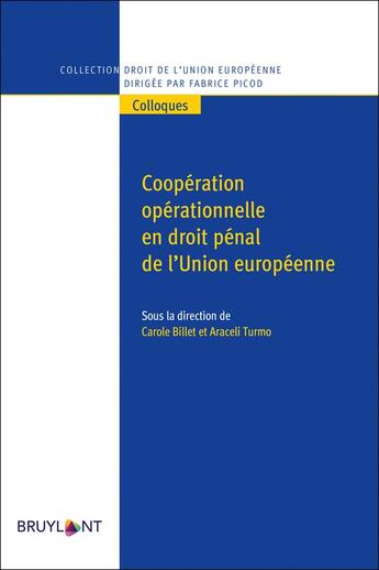 Couverture du livre « Coopération opérationnelle en droit pénal de l'Union européenne » de Turmo Araceli et Carole Billet et Collectif aux éditions Bruylant