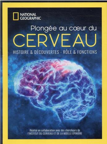 Couverture du livre « Plongée au coeur du cerveau : histoire & découvertes, rôle & fonctions » de  aux éditions National Geographic